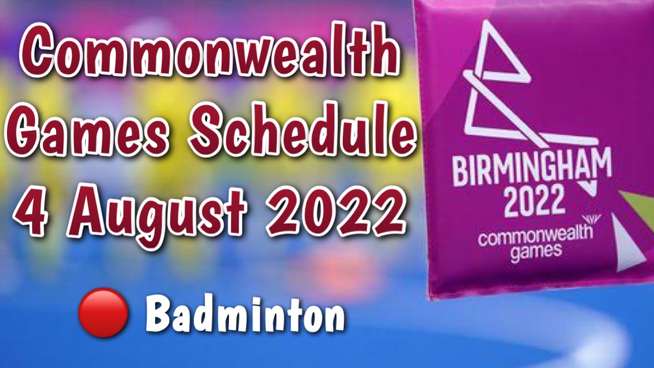 Commonwealth Games Schedule 4, August 2022 Birmingham 2022 (Badminton) 
