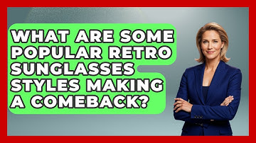 What Are Some Popular Retro Sunglasses Styles Making A Comeback? - The Sharp Dressed Gent
