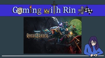 Gaming with Rin: Warhammer 40k - Rogue Trader (Part 11)