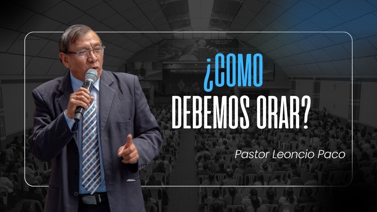 Cómo Debemos Orar: El Poder de la Oración de Elías | Enseñanza del Pastor Leoncio Paco