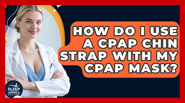 How Do I Use A CPAP Chin Strap With My CPAP Mask? - Sleep Apnea Support Network