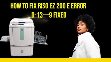 How to fix Riso EZ 200 E error D-13---9 fixed