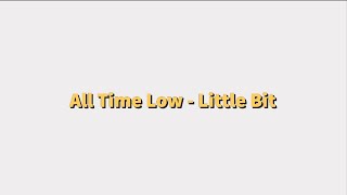 All Time Low - Little Bit (Lyrics)