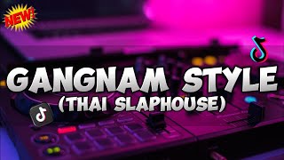 GANGNAM STYLE TIKTOK REMIX | THAI SLAPHOUSE | DJTONGZKIE REMIX