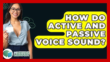 How Do Active And Passive Voice Sound? - The Language Library