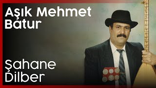 Aşık Mehmet Batur - Şahane Dilber