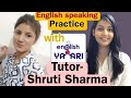 English speaking practice with tutor shruti sharma englishyaari