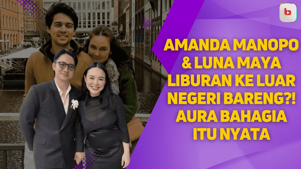 SAMA-SAMA KE LUAR NEGERI❗LUNA MAYA & AMANDA MANOPO PAMER AURA BAHAGIA — NETIZEN AUTO HEBOH 🥰
