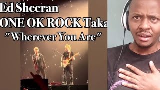 ONE OK ROCK REACTION | Taka & Ed Sheeran - Wherever You Are Tokyo Dome, Japan 2024-01-31 REACTION