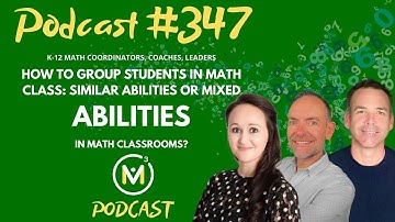Ep347: How To Group Students In Math Class: Similar Abilities or Mixed Abilities in Math Classrooms?