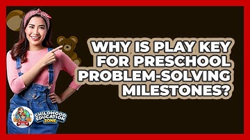 Why Is Play Key For Preschool Problem-solving Milestones? - Childhood Education Zone