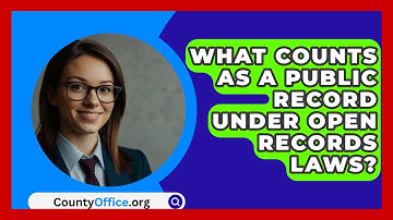 What Counts As A Public Record Under Open Records Laws? - CountyOffice.org