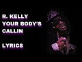 R. Kelly - Your Body’s Callin Lyrics