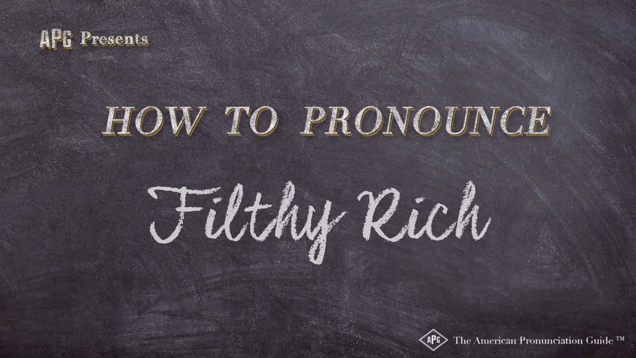 How to Pronounce Filthy Rich  Filthy Rich Pronunciation