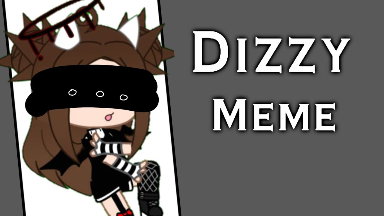 || Dizzy | Meme | By: Shadow Girl || - YouTube