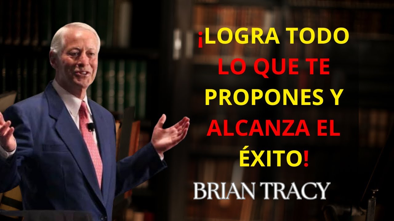 Cómo LOGRAR TODO lo que Te Propones en la VIDA 🧠 | Brian Tracy ...