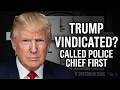 WHAT? TRUMP VINDICATED? Trump Called Police Chief First