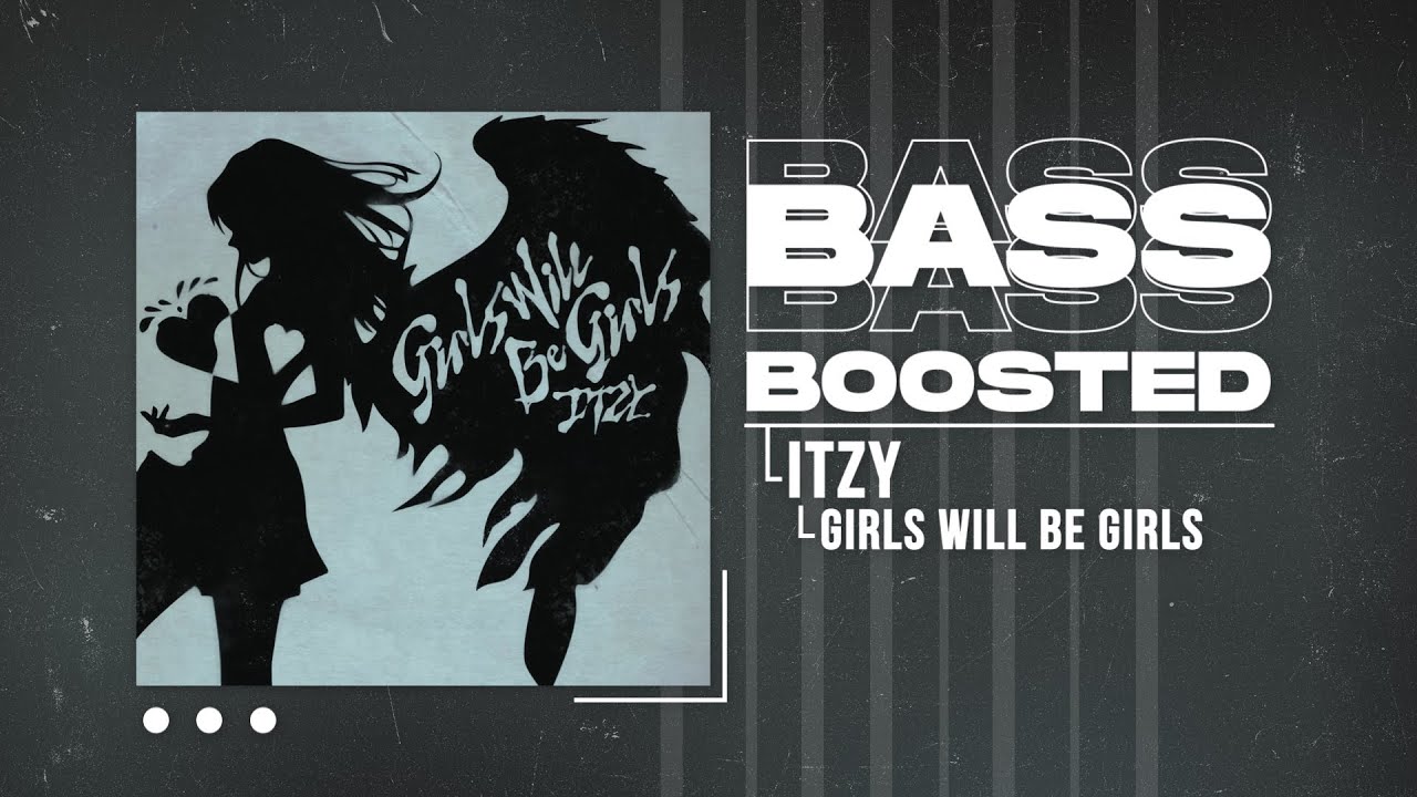 ITZY - Girls Will Be Girls [BASS BOOSTED]