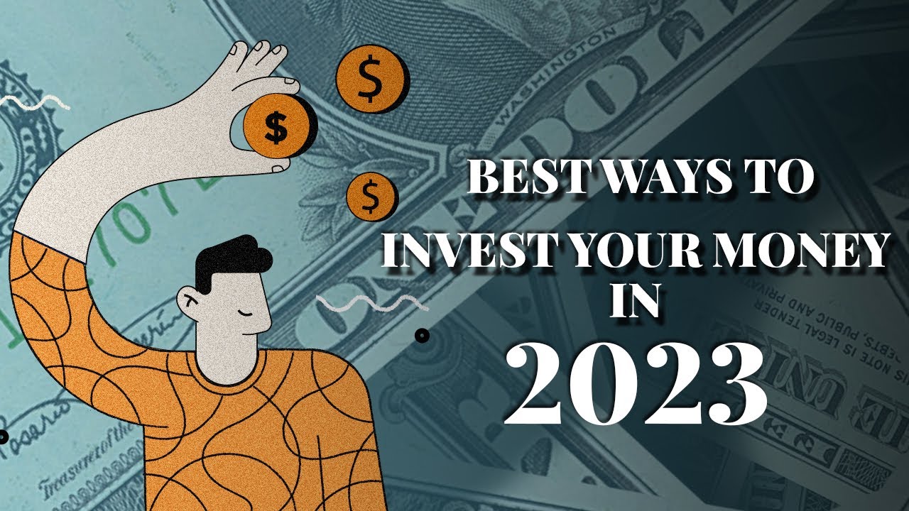 What Are the Best Ways to Invest Your Money in 2023 - YouTube