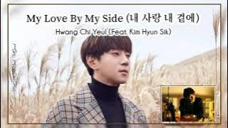 Hwang Chi Yeul (Feat. Kim Hyun Sik) - My Love By My Side (내 사랑 내 곁에) || Lyrics / Romanization
