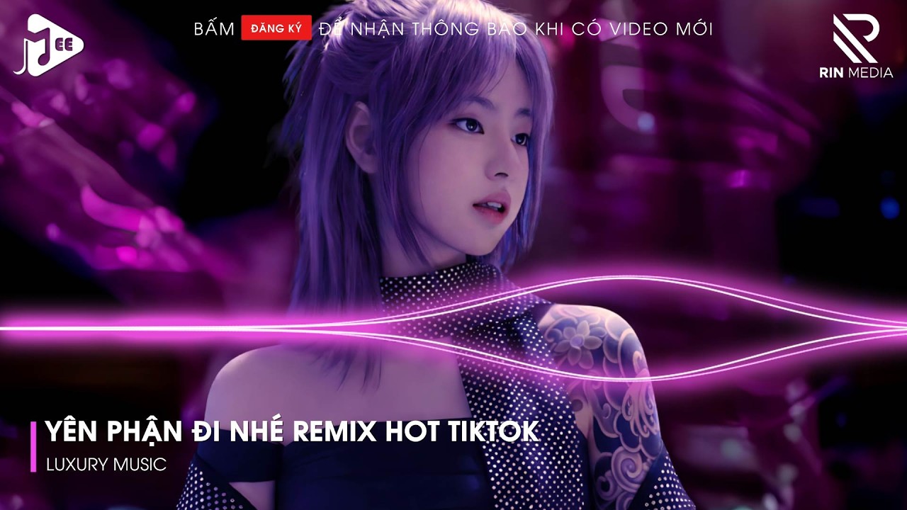 Yên Phận Đi Nhé Remix (Bản Hot TikTok) - Trao Người Bốn Chữ Anh Chẳng Muốn Giữ Remix TikTok...