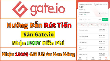Hướng Dẫn Rút Tiền Sàn GATE.IO Nhận 1500$ Gửi Lãi Hàng Tuần