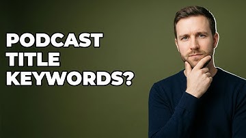 Should You Put Keywords In Podcast Episode Titles?