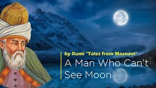 A Man Who Cant See Moon By Rumi Tales From Masnavi