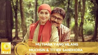 Muchsin & Titiek Sandhora - Mutiara Yang Hilang