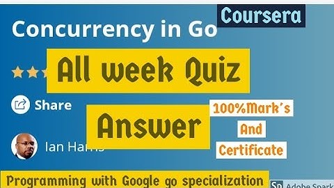 Coursera: Concurrency in Go all week quiz answer | programming with google go all course quiz answer