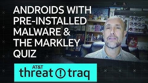 5/31/18 Androids with Pre-installed Malware & The Markley Quiz | AT&T ThreatTraq