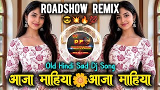 Aaja Mahiya Dj Song💃🏻- Trending Old Hindi Sad Dj Song - Hindi Roadshow Mix -😘 Dj Dp Production