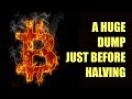 Bitcoin dump just before the halving.