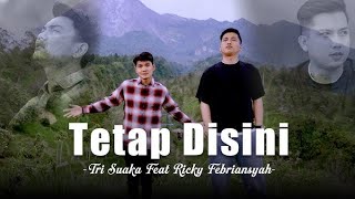 Tetap Disini - Tri Suaka Ft. Ricky Febriansyah (Official Music Video) Viral Tiktok 2025 hits Terbaru