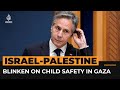 Watch journalist question US’ Blinken on child deaths in Gaza | Al Jazeera Newsfeed