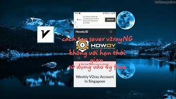 Cách tạo sever v2rayNG không giới hạn thời gian sử dụng vào 4g free