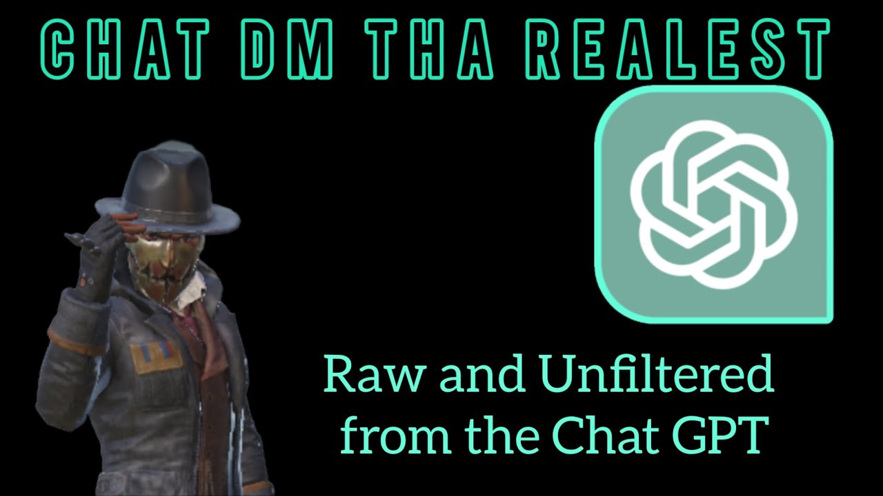 Chat DM Tha Realest: Raw and Unfiltered from the Chat GPT