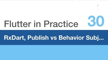 Flutter in Practice - E30: RxDart, Publish Subject vs Behavior Subject Explained