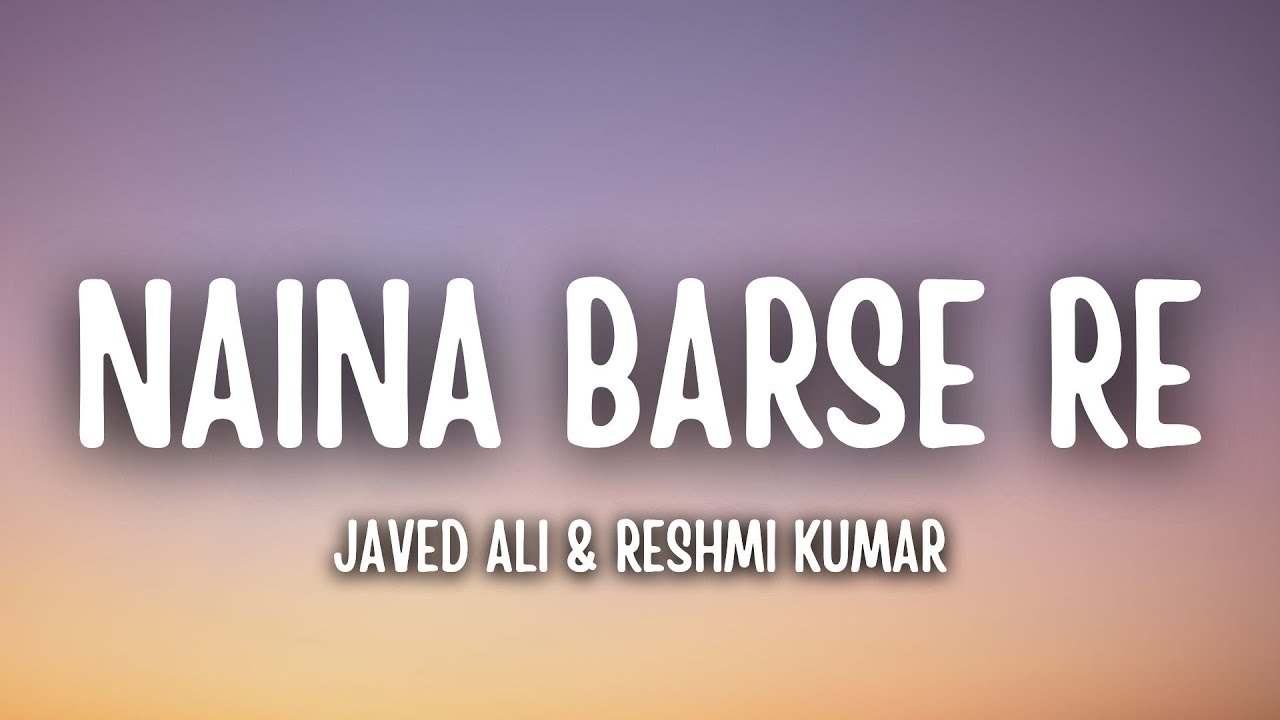 Naina Barse Re Lyrics – Javed Ali & Reshmi Kumar - YouTube