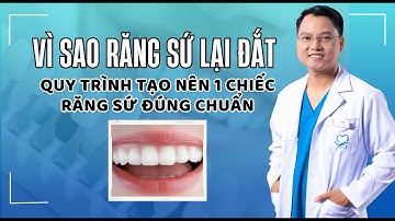 Vì sao răng sứ lại đắt- Quy trình tạo nên chiếc răng sứ đúng chuẩn|Dr Cường Offical