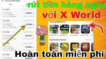 Cách kiếm và rút tiền hàng ngày với X World 2025, Hoàn toàn miễn phí 