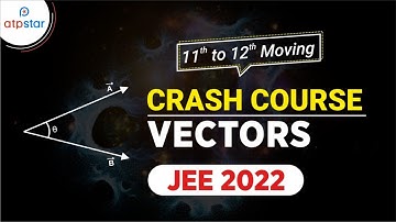 JEE 2022 | Crash Course | Vector | Physics | Class 11 | ATP STAR