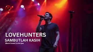 Lovehunters  Sambutlah Kasih rock Cover Lirik Qoe