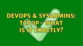 DevOps & SysAdmins: TCP/IP- what is it exactly? (3 Solutions!!)