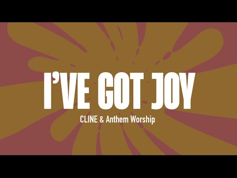 I’ve Got Joy lyric Video | CLINE And Anthem Worship