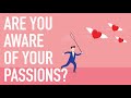 Are You Aware of Your Passions?