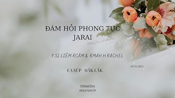 ĐÁM HỎI PHONG TỤC JARAI EA SÚP Rmah H Rachel & Y Si Liêm Rcăm 10/11/2025