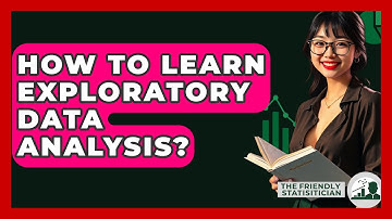 How To Learn Exploratory Data Analysis? - The Friendly Statistician