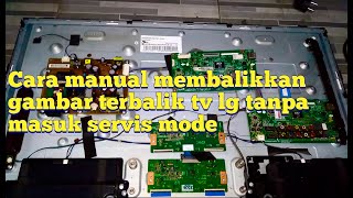 Cara membalikkan gambar terbalik tv lg seri 32ln setelah ganti mainboard