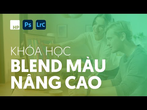 Khóa học BLEND MÀU NÂNG CAO trên Photoshop & Lightroom